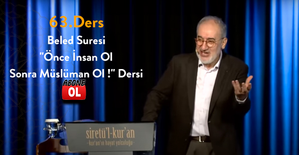 Siretü'l Kur'an - 63.Ders Beled Suresi: ''Önce İnsan Ol Sonra Müslüman Ol !'' Dersi